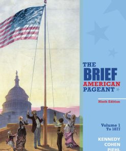 The Brief American Pageant A History of the Republic Volume I To 1877 9th edition by David Kennedy, Lizabeth Cohen, Mel Piehl ISBN 128519330X ‎ 978-1285193304