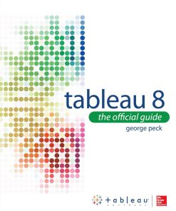 Tableau 8 The Official Guide 1st edition by George Peck ISBN 007181678X 978-0071816786
