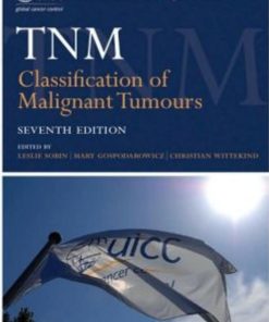 TNM Classification of Malignant Tumours 7th edition by Leslie Sobin, Mary Gospodarowicz, Christian Wittekind ISBN B07M5MPHRF 978-1444358964