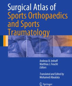 Surgical Atlas of Sports Orthopaedics and Sports Traumatology 1st edition by Andreas Imhoff, Matthias Feucht ISBN 3031646649  978-3031646645