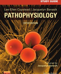 Study Guide for Pathophysiology 5th edition by Lee Ellen Copstead, Jacquelyn Banasik ISBN B00M0TRHI2 978B00M0TRHI2