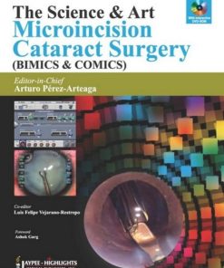 The Science and Art Microincision Cataract Surgery 1st edition by Arturo Pérez Arteaga, Luis Felipe Vejarano Restrepo ISBN B0158GTDYO 978-9350905920