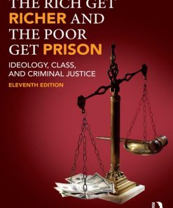 The Rich Get Richer and the Poor Get Prison Ideology Class and Criminal Justice 11th edition by Jeffrey Reiman, Paul Leighton ISBN 1138193968  978-1138193963