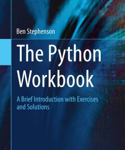 The Python Workbook A Brief Introduction with Exercises and solutions 1st edition by Ben Stephenson ISBN B00SMA956U 978-3319142401
