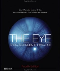 The Eye Basic Sciences in Practice 4th Edition by John V Forrester, Andrew D Dick, Paul G McMenamin, Fiona Roberts, Eric Pearlman ISBN 0702055549 9780702055546
