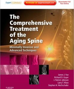 The Comprehensive Treatment of the Aging Spine 1st edition by James Yue, Richard Guyer, Stephen Hochschuler, Larry Khoo, Patrick Johnson ISBN 1437703733 978-1437703733