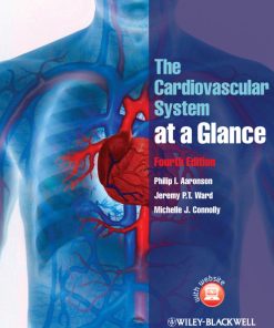 The Cardiovascular System at a Glance 4th edition by Philip Aaronson, Jeremy Ward, Michelle Connolly ISBN 1118535400 978-1118535400