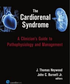 The Cardiorenal Syndrome A Clinician's Guide to Pathophysiology and Management 1st edition by Thomas, Thomas Heywood, John Burnett ISBN 0979016479 978-0979016479