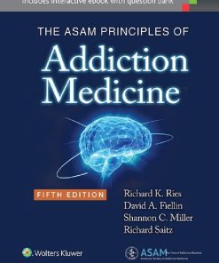 The ASAM Principles of Addiction Medicineth 5th edition by Richard Ries, David Fiellin, Shannon Miller, Richard Saitz ISBN 1451173571 978-1451173574