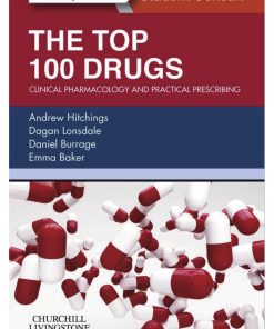 The Top 100 Drugs Clinical Pharmacology and Practical Prescribing 1st edition by Andrew Hitchings, Dagan Lonsdale, Daniel Burrage, Emma Baker ISBN  0702055166 978-0702055164
