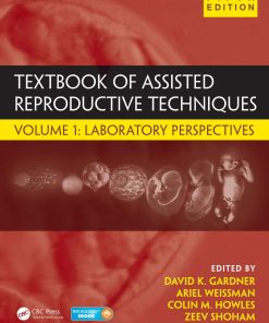 Textbook of Assisted Reproductive Techniques Volume 1 5th edition by Ariel Weissman, Colin Howles, Zeev Shoham ISBN 1498740146 978-1498740142