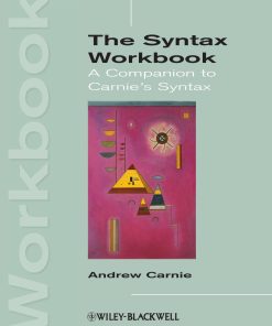The Syntax Workbook A Companion to Carnie's Syntax 1st edition by Andrew Carnie ISBN 1118347544 9781118347546