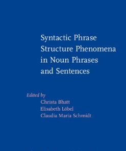 Syntactic Phrase Structure Phenomena in Noun Phrases and Sentences 1st edition by Christa Bhatt, Elisabeth Löbel, Claudia Maria Schmidt ISBN 9027227268 978-9027227263