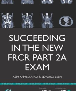 Succeeding in the new FRCR Part 2a Exam Single Best Answer SBA revision questions for Modules 1 6 1st edition by Professor Edward Leen ISBN 144537952X 978-1445379524