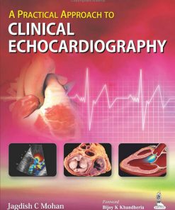A Practical Approach to Clinical Echocardiography 1st edition by Jagdish C Mohan ISBN  9351521402  978 9351521402