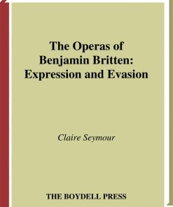 The Operas of Benjamin Britten Expression and Evasion 1st Edition by Claire Seymour ISBN 184383314X 978-1843833147