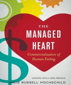 The Managed Heart Commercialization of Human Feeling 1st Edition by Arlie Russell Hochschild ISBN 0520272943 9780520272941