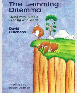 The Lemming Dilemma Living With Purpose Leading With Vision 1st Edition by David Hutchens, Bobby Gombert ISBN 1883823455 9781883823450