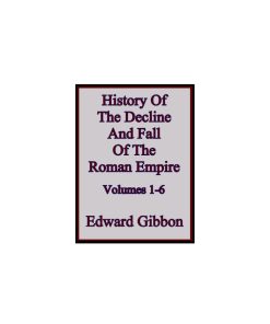 The Decline and Fall of the Roman Empire Vol 1 of 6 1st edition by Edward Gibbon ISBN 1605063673 978-1605063676