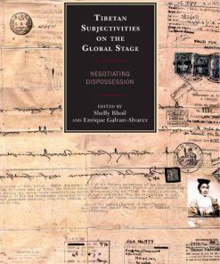 Tibetan Subjectivities on the Global Stage 1st edition by Shelly Bhoil, Enrique Galvan Alvarez ISBN 1498552382 978-1498552387