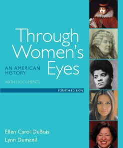 Through Women's Eyes An American History with Documents 4th edition by Ellen Carol DuBois, Lynn Dumenil ISBN ‎ 1319003125‎ 978-1319003128