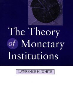 The Theory of Monetary Institutions 1st edition by Lawrence White ISBN 0631212140‎ 978-0631212140