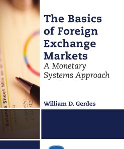 The Basics of Foreign Exchange Markets A Monetary Systems 2nd edition by William Gerdes ISBN 1947098802 978-1947098800
