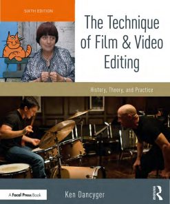 The Technique of Film and Video Editing 6th edition by Ken Dancyger ISBN 1138628409 978-1138628403