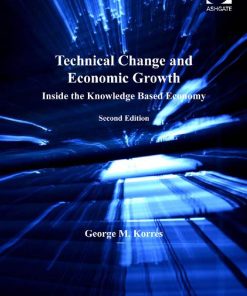 Technical Change and Economic Growth Inside the Knowledge Based Economy 2nd Edition By George Korres ISBN 1840149920 978-1840149920