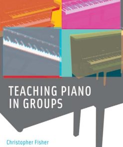 Teaching Piano in Groups 1st edition by Christopher Fisher ISBN 0195337042 ‎ 978-0195337044