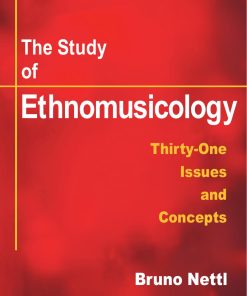 The Study of Ethnomusicology Thirty one Issues and Concepts 2nd edition by Bruno Nettl ISBN 0252072782 978-0252072789