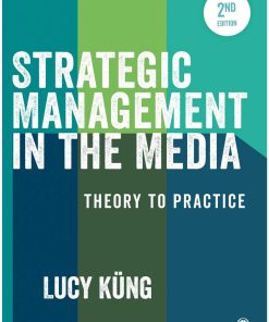 Strategic Management in the Media Theory to Practice 2nd edition by Lucy Kung ISBN 1473929504 978-1473929500