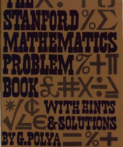 The Stanford Mathematics Problem Book With Hints and Solutions 1st Edition by George Polya, Jeremy Kilpatrick 048631832X 9780486318325