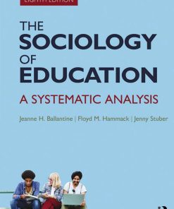 The Sociology of Education A Systematic Analysis 8th edition by Jeanne Ballantine, Jenny Stuber ISBN 1138237361 978-1138237360