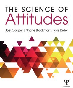 The Science of Attitudes 1st edition By Joel Cooper, Shane Blackman, Kyle Keller ISBN 1138820791 9781138820791