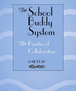 The School Buddy System The Practice of Collaboration 1st edition by Bush Gail ISBN 083890839X ‎ 978-0838908396