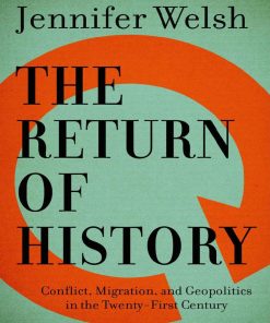 The Return of History Conflict Migration and Geopolitics in the Twenty First Century 1st edition by Jennifer Welsh ISBN 1487001304 978-1487001308