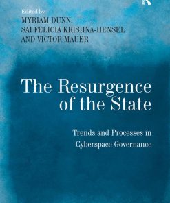 The Resurgence of the State 1st Edited By Myriam Dunn, Sai Felicia, Krishna Hensel ISBN
