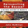 Reinventing the Bazaar A Natural History of Markets 1st editionm by John McMillan ISBN 0393323714 978-0393323719