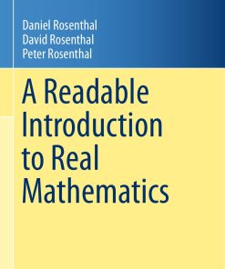A Readable Introduction to Real Mathematics 1st edition by Daniel Rosenthal, David Rosenthal, Peter Rosenthal ISBN 3319056548 9783319056548