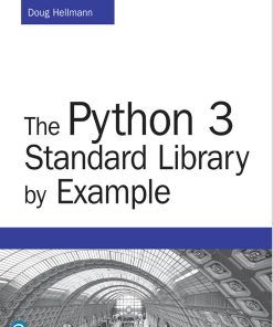 The Python 3 Standard Library by Example 1st edition by Doug Hellmann ISBN 0134291178 9780134291178
