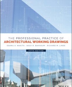 The Professional Practice of Architectural Working Drawings 5th Edition by Osamu Wakita, Nagy Bakhoum, Richard Linde ISBN 1118880852 978-1118880852