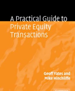 A Practical Guide to Private Equity Transactions 1st edition by Geoff Yates, Mike Hinchliffe ISBN 1316098494  9781316098493