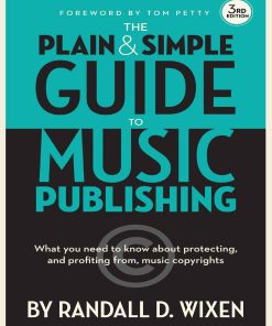 The Plain and Simple Guide to Music Publishing 3rd edition by Randall Wixen ISBN 1480354627 978-1480354623