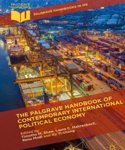 The Palgrave Handbook of Contemporary International Political Economy Palgrave Handbooks in IPE 1st Edition by Timothy M Shaw, Laura C Mahrenbach, Renu Modi, Xu Yi chong ISBN 1137454423 978-1137454423