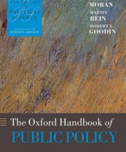 The Oxford Handbook of Public Policy Oxford Handbooks 1st Edition by Michael Moran, Martin Rein, Robert E Goodin ISBN 0199548455 978-0199548453