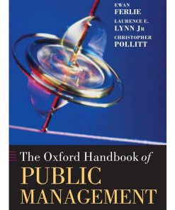 The Oxford Handbook of Public Management Oxford Handbooks 1st Edition by The Oxford Handbook, Ewan Ferlie, Laurence E Lynn, Christopher Pollitt 978-0199226443