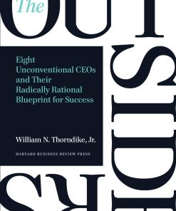 The Outsiders Eight Unconventional CEOs and Their Radically Rational Blueprint for Success 1st edition by William N Thorndike Jr  ISBN 1422162672  978-1422162675