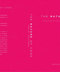The Nature of Code Simulating Natural Systems with Processing 1st Edition by Daniel Shiffman 0985930802 9780985930806