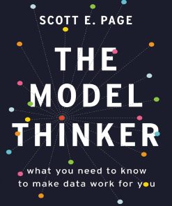 The Model Thinker What You Need to Know to Make Data Work for You 1st Edition by Scott Page ISBN 0465094627 9780465094622